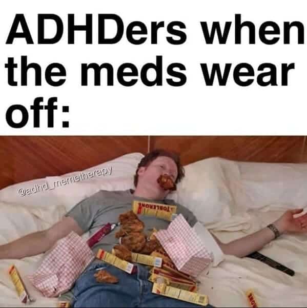 ADHD memes. ADHDers when the meds wear off: