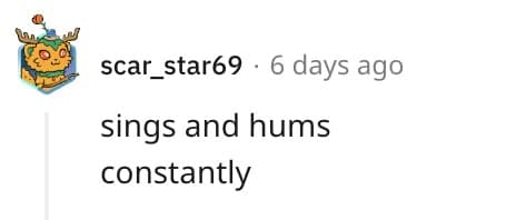 sings and hums constantly