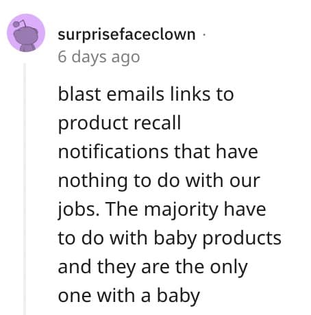 blast emails links to product recall notifications that have nothing to do with our jobs. The majority have to do with baby products and they are the only one with a baby