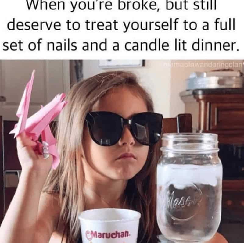 When you're broke, but still deserve to treat yourself to a full set of nails and a candle lit dinner.