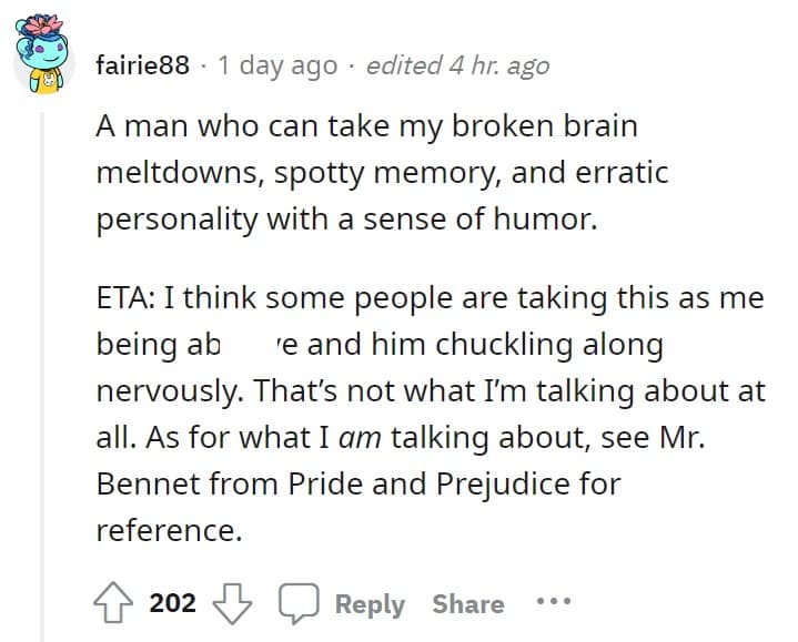 A man who can take my broken brain meltdowns, spotty memory, and erratic personality with a sense of humor.