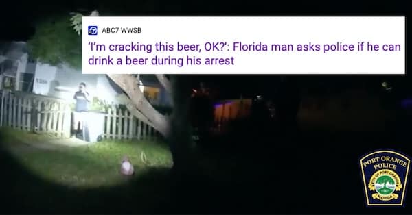 I'm cracking this beer, OK?': Florida man asks police if he can drink a beer during his arrest