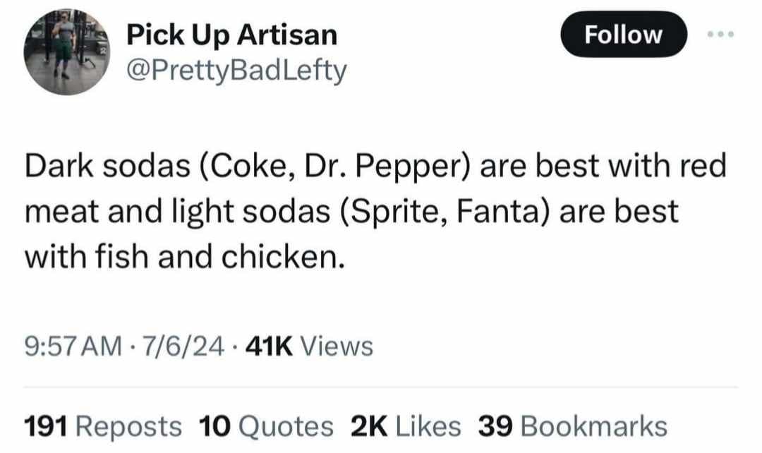 funny memes. Dark sodas (Coke, Dr. Pepper) are best with red meat and light sodas (Sprite, Fanta) are best with fish and chicken.