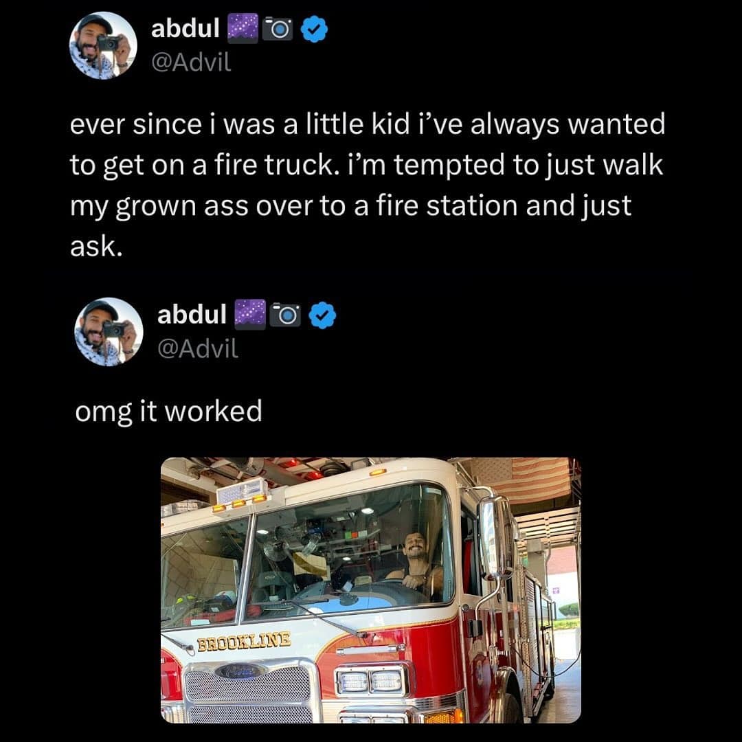 ever since i was a little kid i've always wanted to get on a fire truck. i'm tempted to just walk my grown ass over to a fire station and just ask.