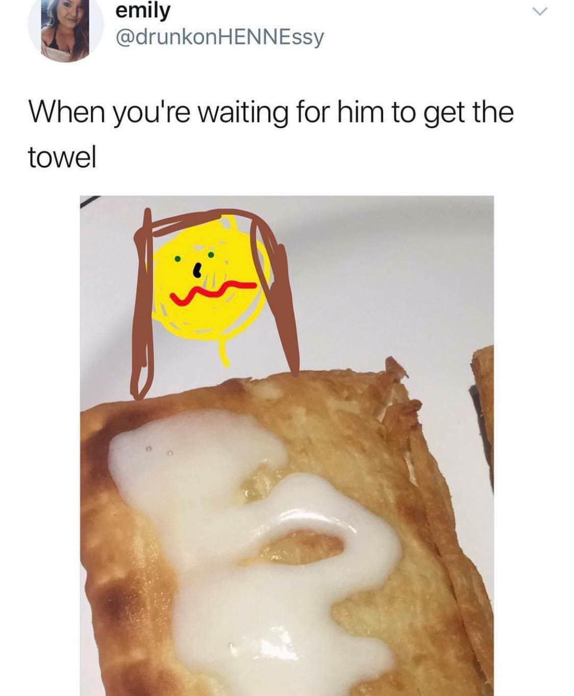 When you're waiting for him to get the towel