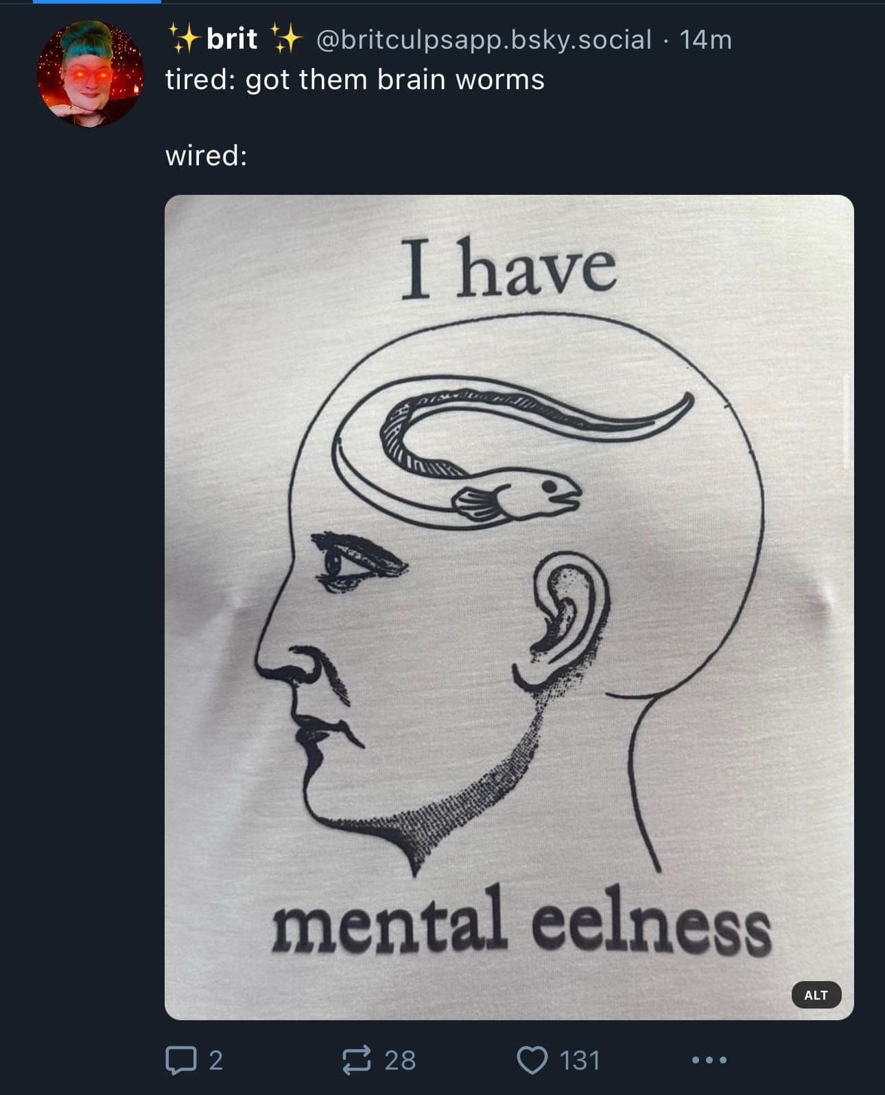 tired: got them brain worms wired: I have mental eelness