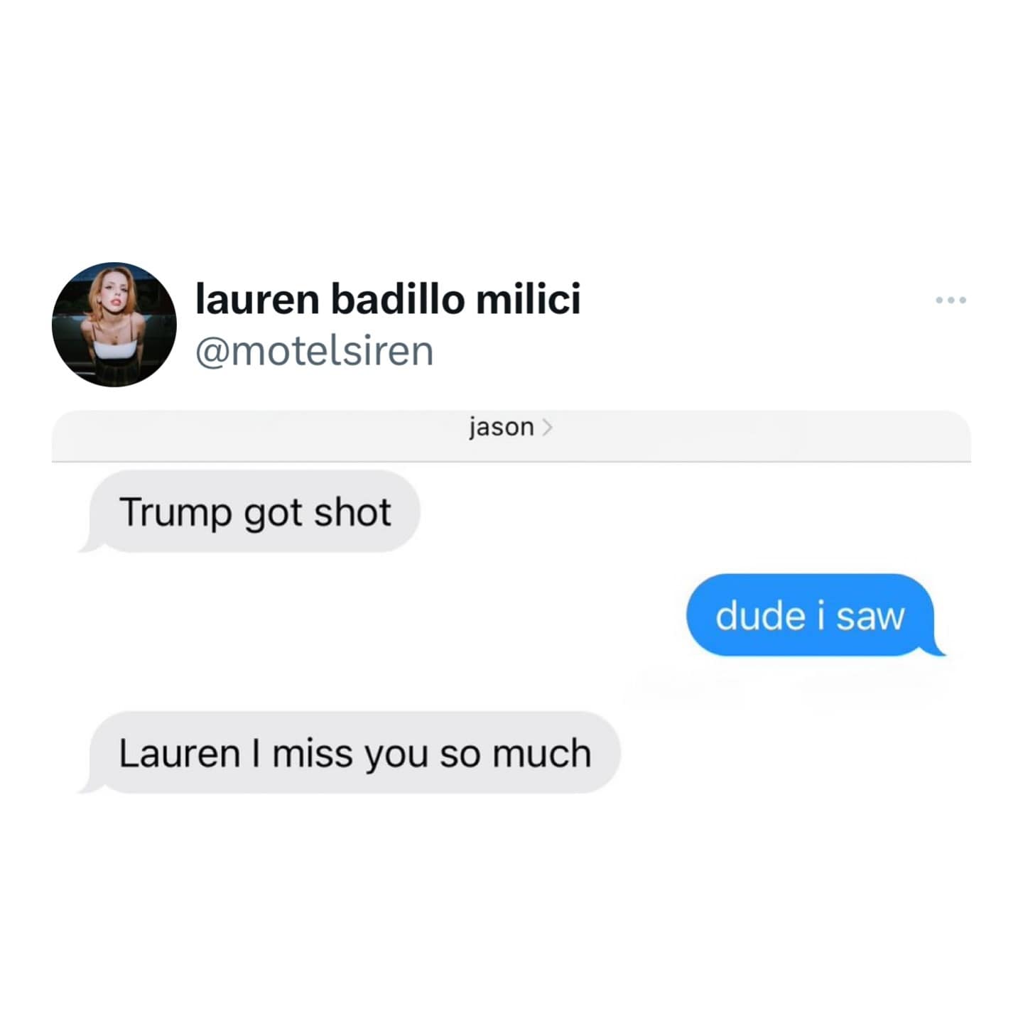 Trump got shot Lauren I miss you so much