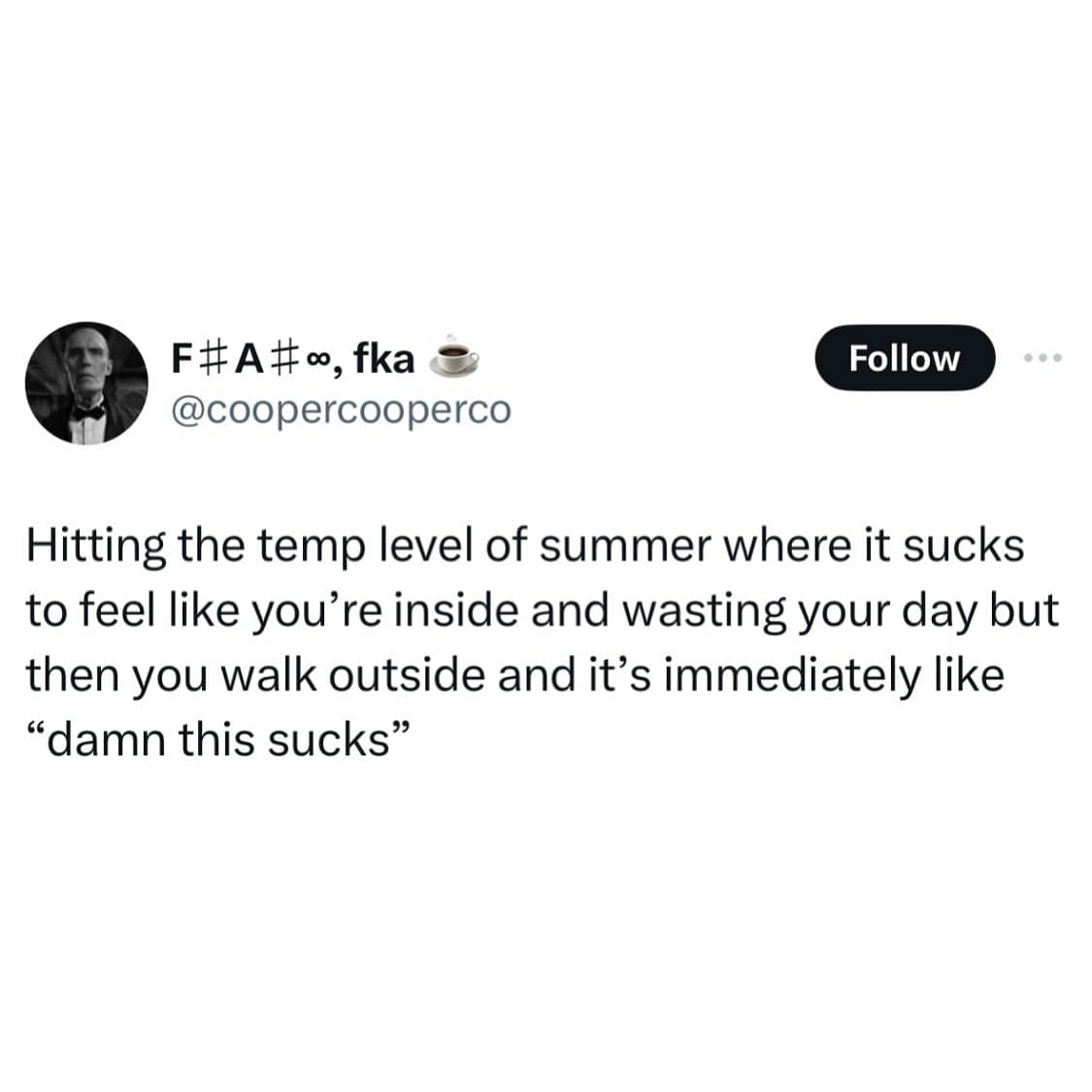 funny pics. Hitting the temp level of summer where it sucks to feel like you're inside and wasting your day but then you walk outside and it's immediately like "damn this sucks"