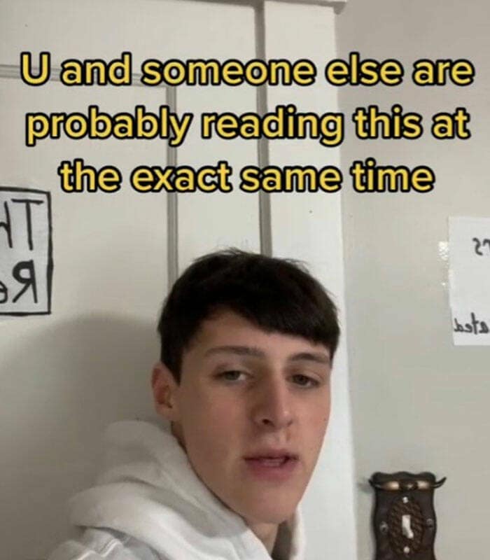 U and someone else are probably reading this at the exact same time
