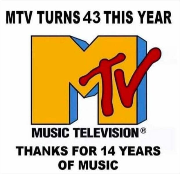 good dad joke. MTV TURNS 43 THIS YEAR MUSIC TELEVISION® THANKS FOR 14 YEARS OF MUSIC