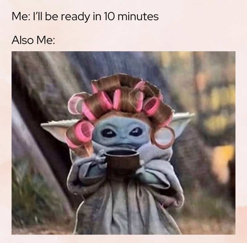 hair care memes. Me: I'll be ready in 10 minutes Also Me: