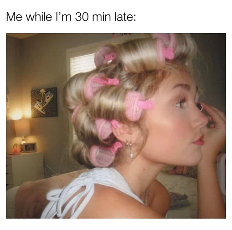hair care memes. Me while I'm 30 min late: