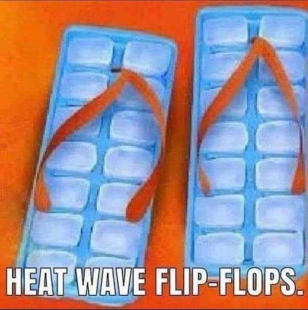 heatwave memes. HEAT WAVE FLIP-FLOPS.
