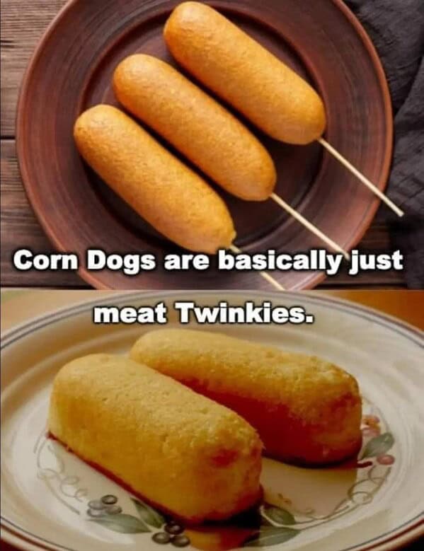 hot dog memes. Corn Dogs are basically just meat Twinkies.