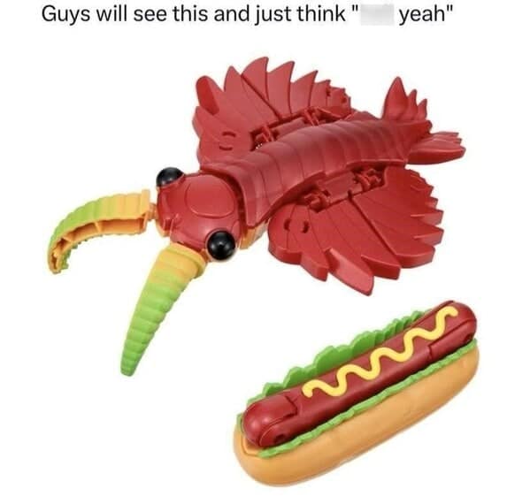 hot dog memes. Guys will see this and just think " yeah"