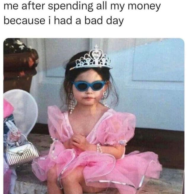 hot mess memes. me after spending all my money because i had a bad day