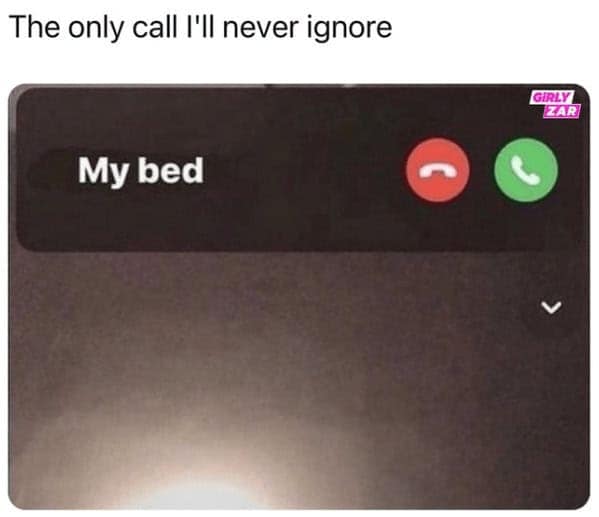 introvert memes. The only call I'll never ignore My bed