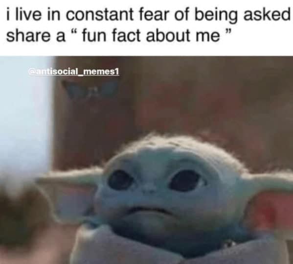 i live in constant fear of being asked share a " fun fact about me"