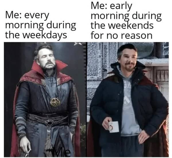 sleep memes. Me: every norning during the weekdays Me: early norning during the weekends for no reason