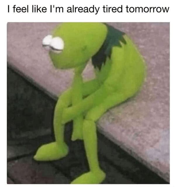 sleep memes. I feel like I'm already tired tomorrow