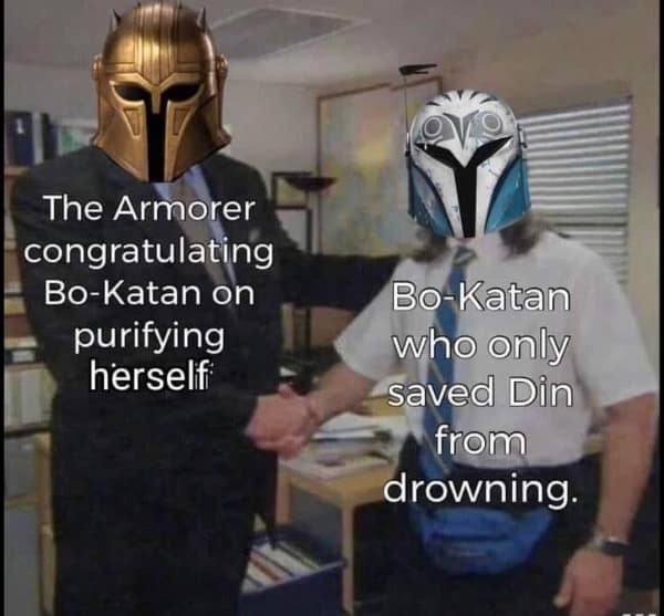 Star Wars memes. The Armorer congratulating Bo-Katan on purifying herself Bo-Katan who only saved Din from drowning.