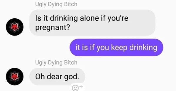 technically correct memes. Is it drinking alone if you're pregnant? it is if you keep drinking