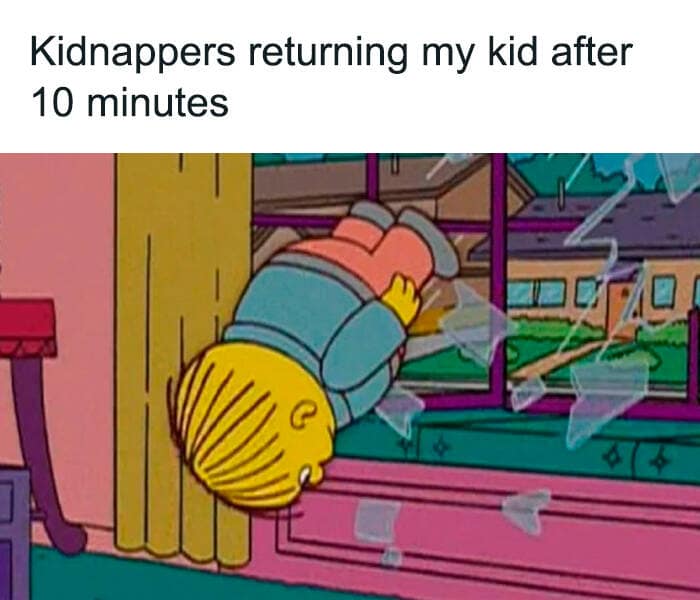 toddler memes. Kidnappers returning my kid after 10 minutes