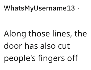 Along those lines, the door has also cut people's fingers off