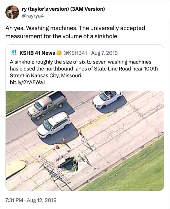 Ah yes. Washing machines. The universally accepted measurement for the volume of a sinkhole.