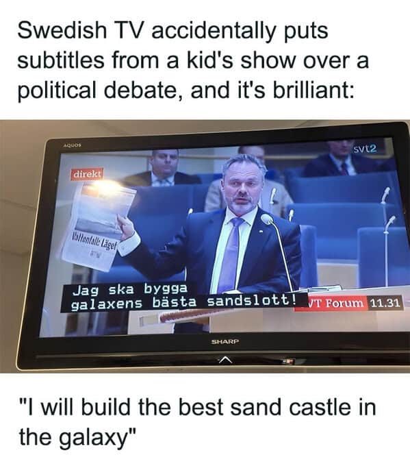 antisocial memes. Swedish TV accidentally puts subtitles from a kid's show over a political debate, and it's brilliant: