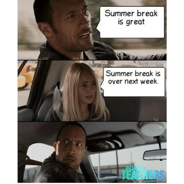 Summer break is great Summer break is over next week.