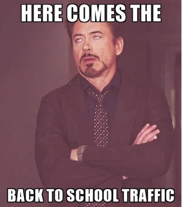 HERE COMES THE BACK TO SCHOOL TRAFFIC