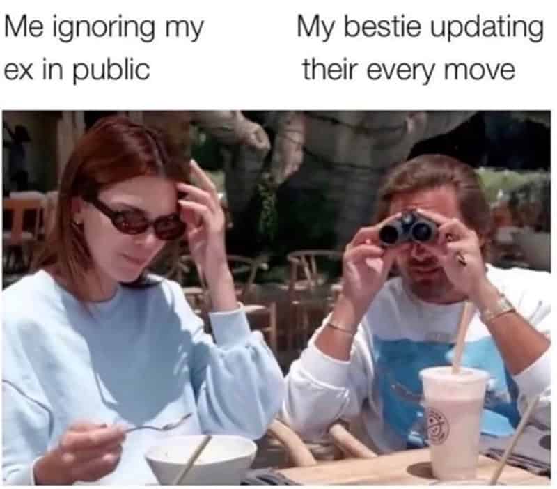 Me ignoring my ex in public My bestie updating their every move