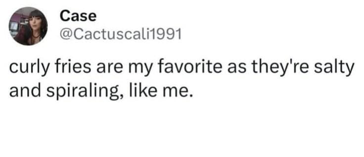 cooking memes. curly fries are my favorite as they're salty and spiraling, like me.