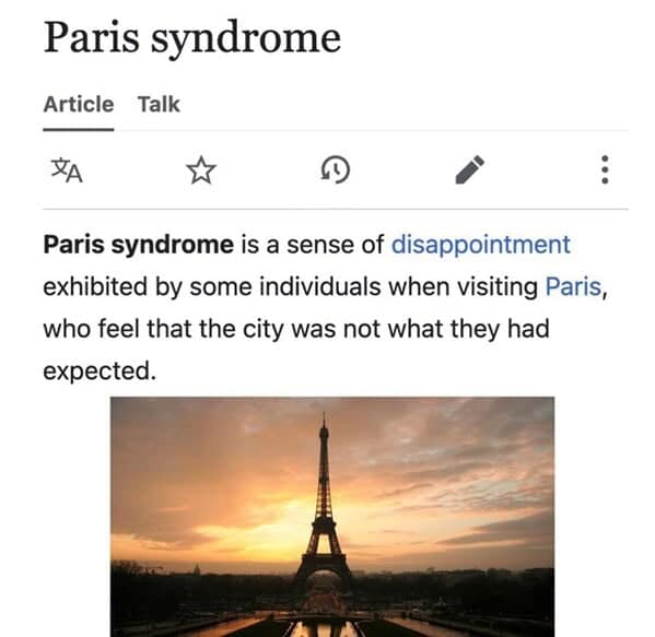 Paris syndrome is a sense of disappointment exhibited by some individuals when visiting Paris, who feel that the