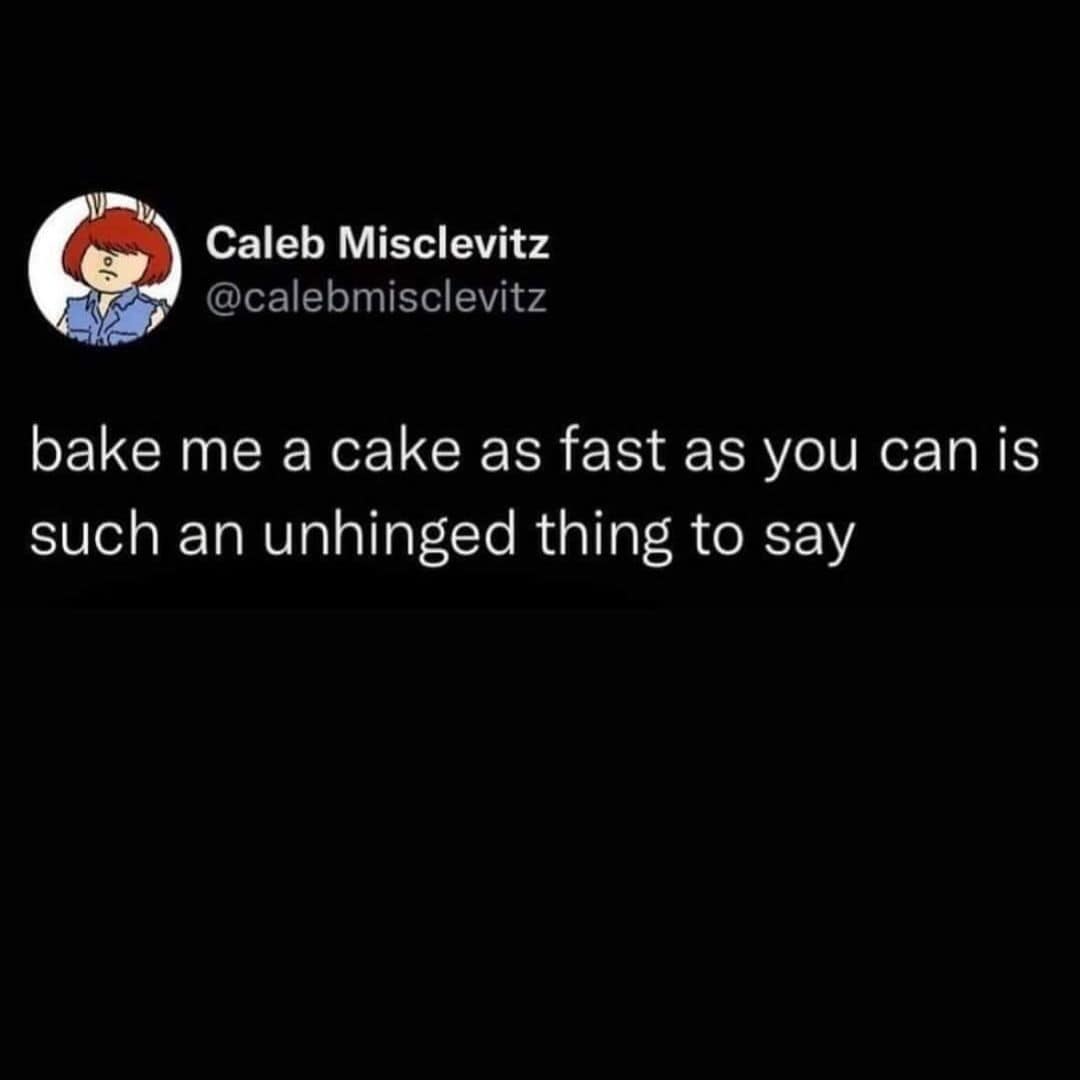 bake me a cake as fast as you can is such an unhinged thing to say