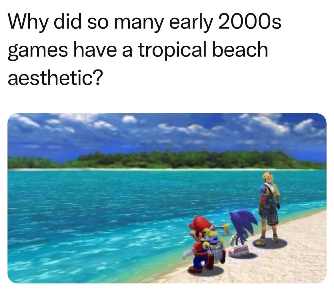 funny memes. Why did so many early 2000s games have a tropical beach aesthetic?