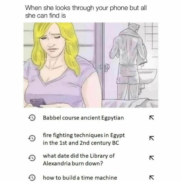 funny history memes. When she looks through your phone but all she can find is