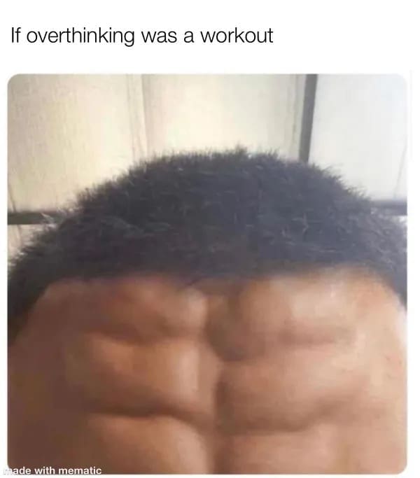 funny memes. If overthinking was a workout