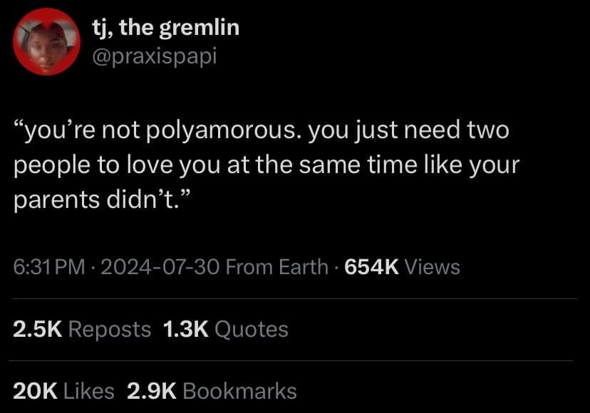 "you're not polyamorous. you just need two people to love you at the same time like your parents didn't."