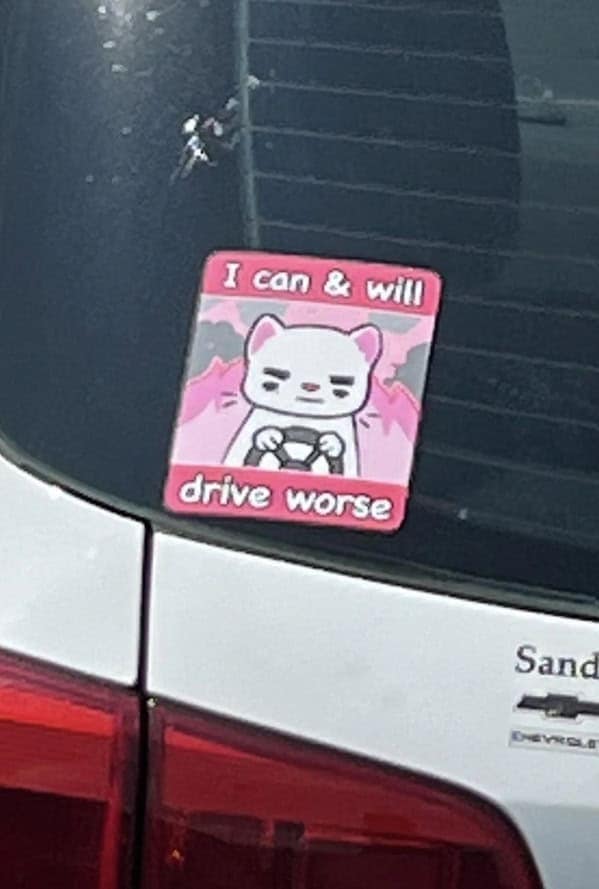 I can & will drive worse