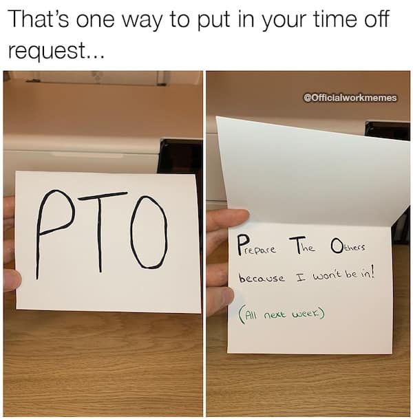 That's one way to put in your time off request...