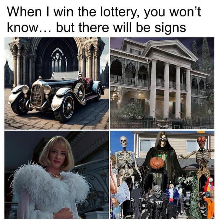 funny pics. When I win the lottery, you won't know... but there will be signs