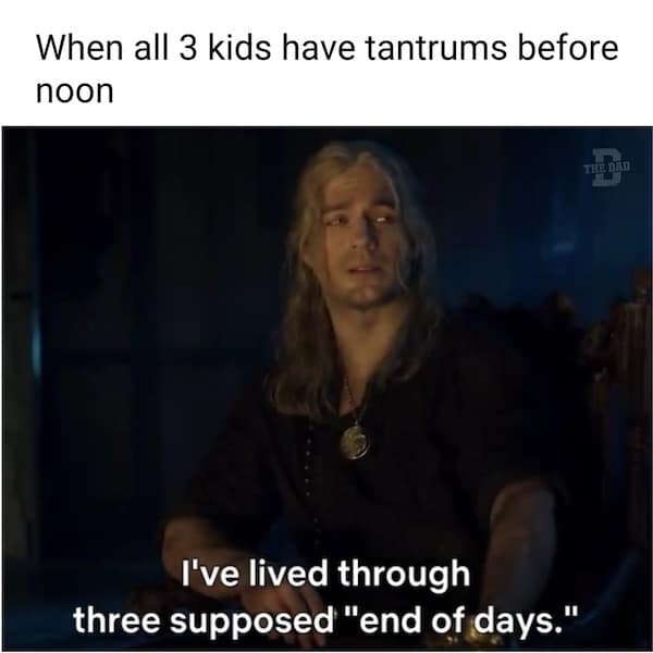 When all 3 kids have tantrums before noon I've lived through three supposed "end of days."