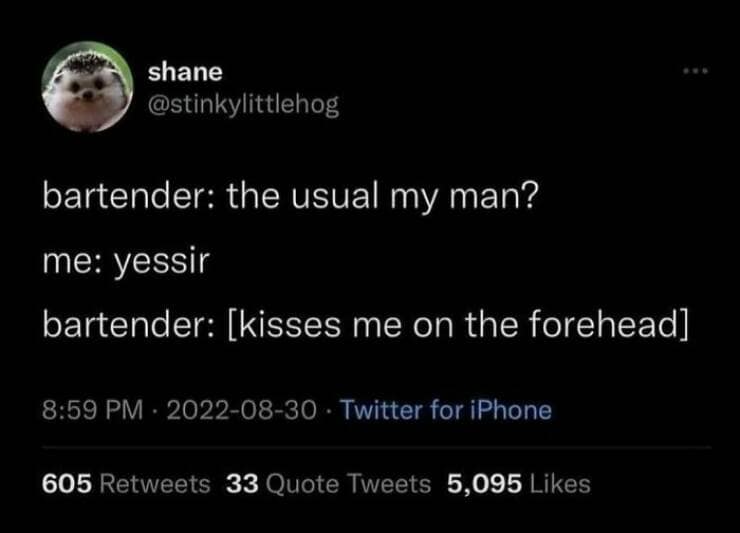 therapy memes. bartender: the usual my man? me: yessir bartender: [kisses me on the forehead]