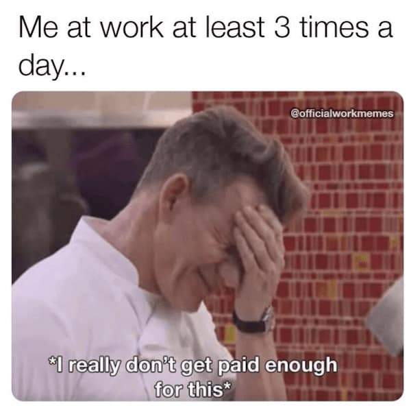 work memes. Me at work at least 3 times a day... @officialworkmemes *I really don't get paid enough for this*