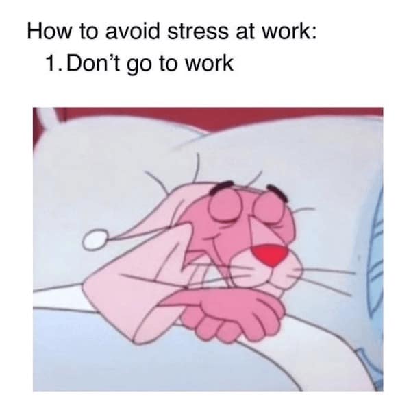 work memes. How to avoid stress at work: 1. Don't go to work