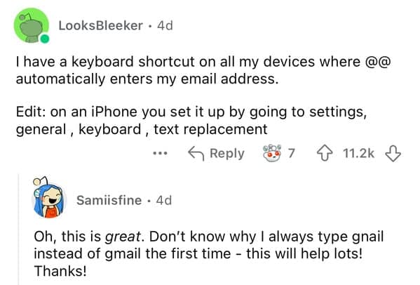 I have a keyboard shortcut on all my devices where @@ automatically enters my email address.