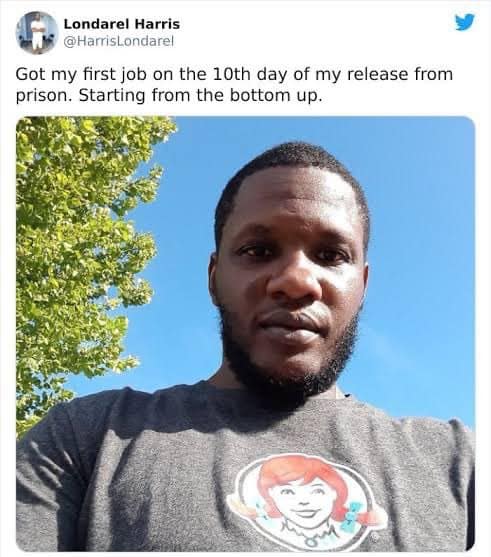 Got my first job on the 10th day of my release from prison. Starting from the bottom up.