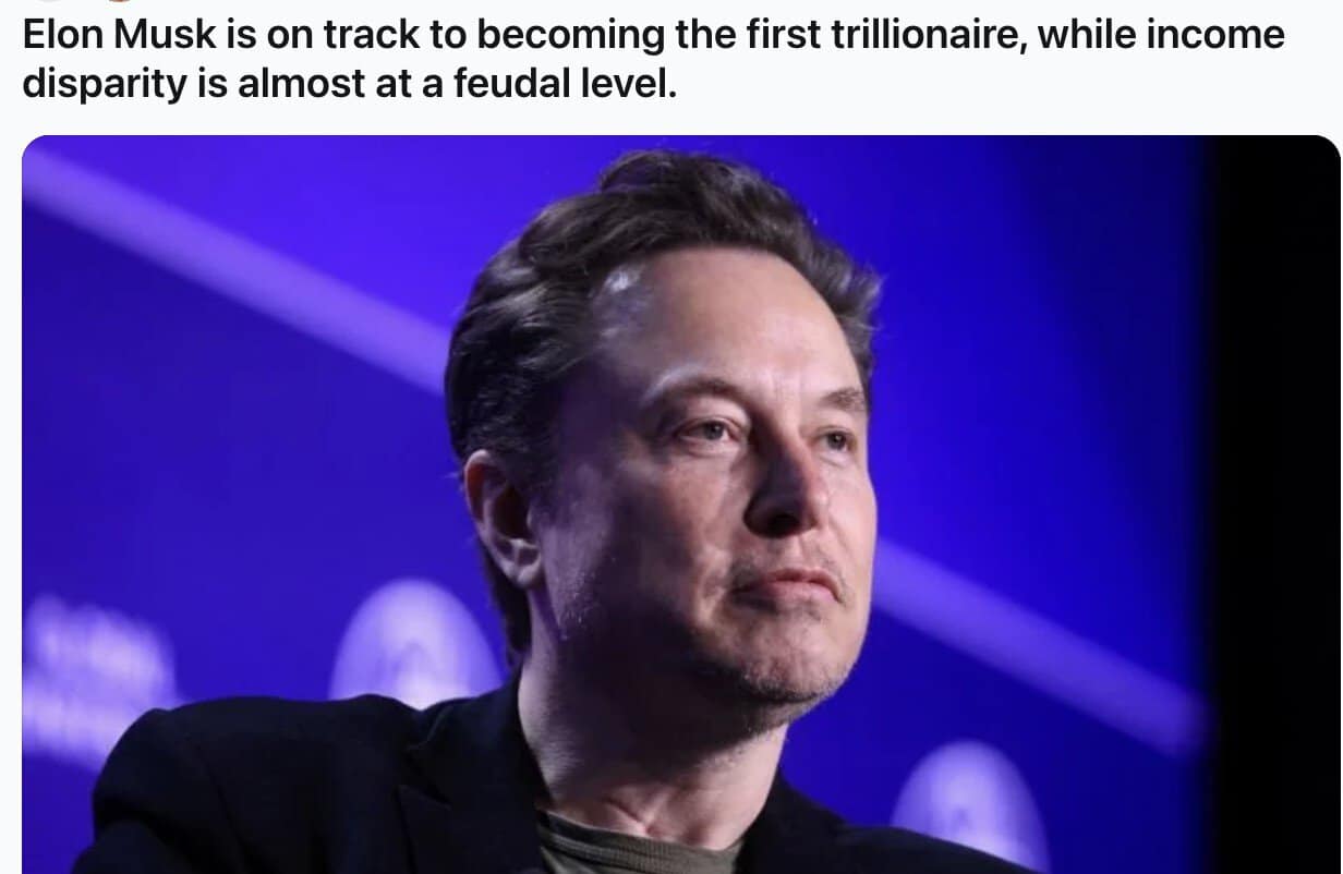 Elon Musk is on track to becoming the first trillionaire, while income disparity is almost at a feudal level.
